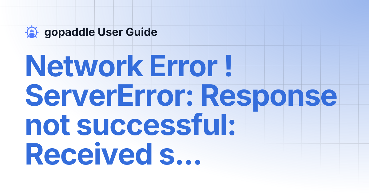Network Error ! ServerError: Response not successful: Received status ...